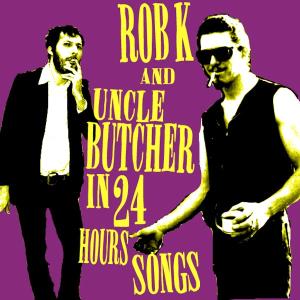 ROB K & UNCLE BUTCHER - IN 24 HOURS SONGS 33362