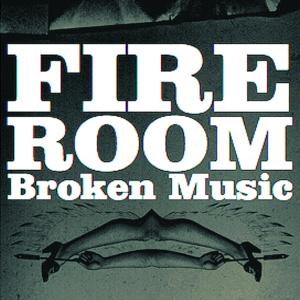 FIREROOM - BROKEN MUSIC 33553