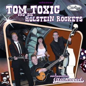 TOM TOXIC UND DIE HOLSTEIN ROCKETS - VERDAMMTES GLÜCKSSPIEL 34276