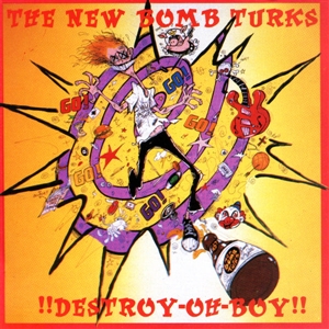 NEW BOMB TURKS, THE - DESTROY-OH-BOY!!(REISSUE 2024) 34582