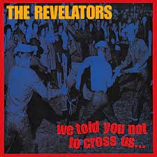 REVELATORS, THE - WE TOLD YOU NOT TO CROSS US 34594