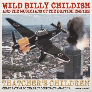 CHILDISH, WILD BILLY & THE MUSICIANS OF THE BRITISH EMPIRE - THATCHER'S CHILDREN 35041