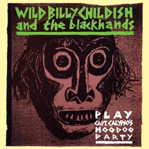 CHILDISH, WILD BILLY & THE BLACKHANDS - PLAY: CAPT. CALYPSO'S HOODOO PARTY 35137