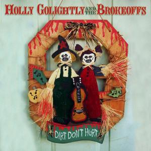 GOLIGHTLY, HOLLY & THE BROKEOFFS - DIRT DON'T HURT 35430