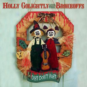 GOLIGHTLY, HOLLY & THE BROKEOFFS - DIRT DON'T HURT 35431