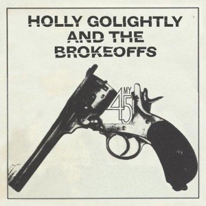 GOLIGHTLY, HOLLY & THE BROKEOFFS - MY 45 / GETTING HIGH FOR JESUS 35432