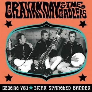 DAY, GRAHAM & THE GAOLERS - BEGGING YOU / SITAR SPANGLED BANNER 35973