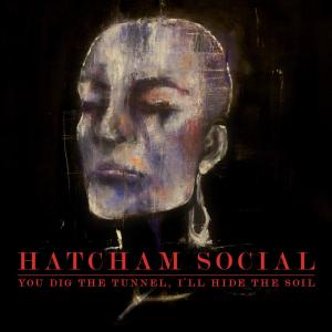 HATCHAM SOCIAL - YOU DIG THE TUNNEL, I'LL HIDE... 37521