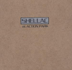 SHELLAC - AT ACTION PARK 39430