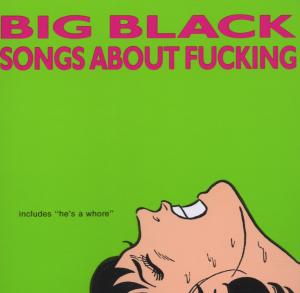 BIG BLACK - SONGS ABOUT FUCKING 39488