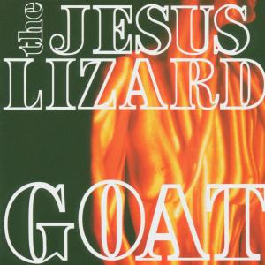 JESUS LIZARD, THE - GOAT (REMASTER/REISSUE) 40109