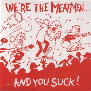 MEATMEN, THE - WE'RE THE MEATMEN AND YOU SUCK 40164