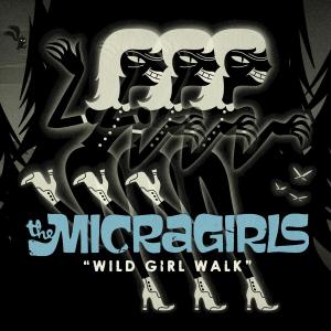 MICRAGIRLS, THE - WILD GIRL WALK 40968