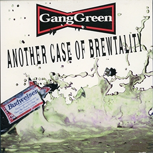 GANG GREEN - ANOTHER CASE OF BREWTALITY 41302