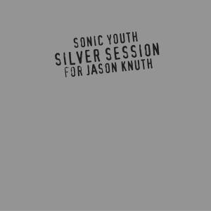 SONIC YOUTH - SILVER SESSION 42043