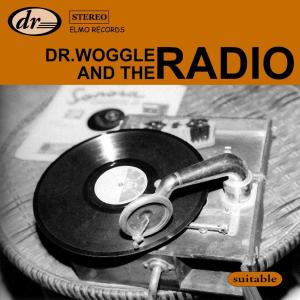 DR. WOGGLE & THE RADIO - SUITABLE 42336