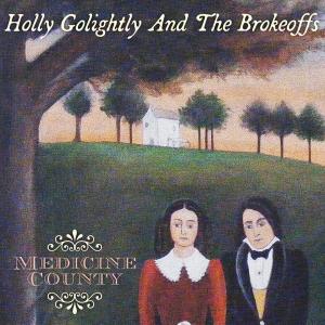 GOLIGHTLY, HOLLY & THE BROKEOFFS - MEDICINE COUNTY 42537