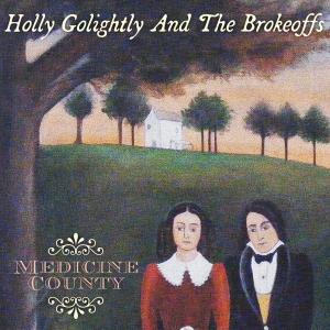 GOLIGHTLY, HOLLY & THE BROKEOFFS - MEDICINE COUNTY 42538