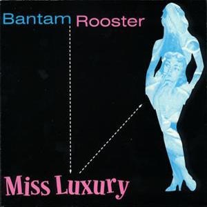 BANTAM ROOSTER - MISS LUXURY/REAL LIVE WIRE 44155