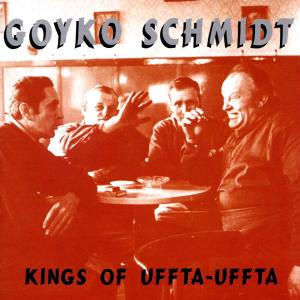 GOYKO SCHMIDT - KINGS OF UFFTA-UFFTA 44224