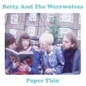 BETTY & THE WEREWOLVES - PAPER THIN 44845