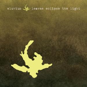 ELUVIUM - LEAVES ECLIPSE THE LIGHT EP 45017