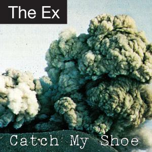 EX, THE - CATCH MY SHOE 45682