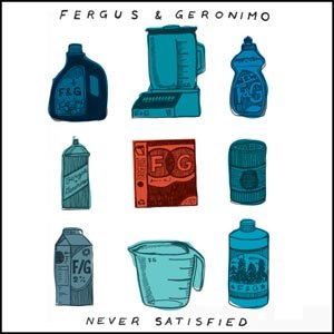 FERGUS & GERONIMO - NEVER SATISFIED 46375
