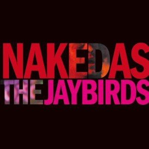 JAYBIRDS - NAKED AS THE JAYBIRDS 46469