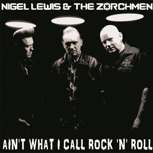 LEWIS, NIGEL & THE ZORCH MEN - AIN'T WHAT I CALL ROCK'N'ROLL 46807