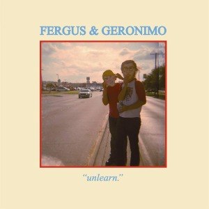 FERGUS & GERONIMO - UNLEARN 47001