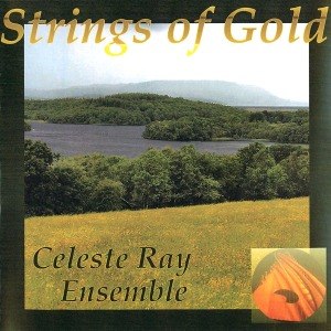 CELESTE RAY ENSEMBLE - STRINGS OF GOLD 47721