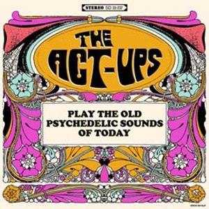 ACT-UPS, THE - PLAY THE OLD PSYCHEDELIC SOUNS OF.. 47873