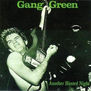 GANG GREEN - ANOTHER WASTED NIGHT 48300