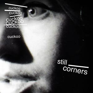 STILL CORNERS - CUCKOO 49565