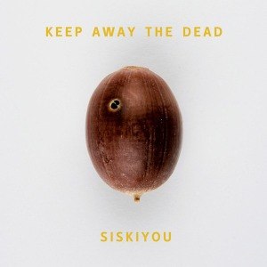 SISKIYOU - KEEP AWAY THE DEAD 50923