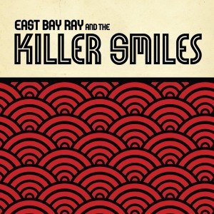 EAST BAY RAY AND THE KILLER SMILES - EAST BAY RAY AND THE KILLER SMILES 51010