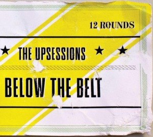 UPSESSIONS, THE - BELOW THE BELT 51968