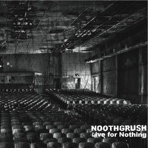NOOTHGRUSH - LIVE FOR NOTHING 52080
