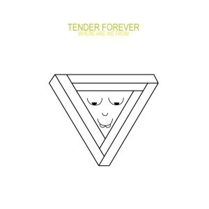 TENDER FOREVER - WHERE ARE WE FROM 52088