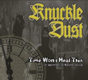 KNUCKLEDUST - TIME WON'T HEAL THIS (RE-MASTERED) 52682