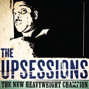 UPSESSIONS, THE - THE NEW HEAVYWEIGHT CHAMPION 53761