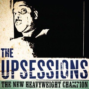 UPSESSIONS, THE - THE NEW HEAVYWEIGHT CHAMPION 53765