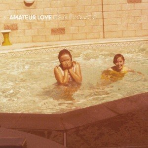 AMATEUR LOVE - IT'S ALL AQUATIC 54393