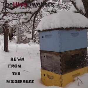 HIVE DWELLERS, THE - HEWN FROM THE WILDERNESS 54728
