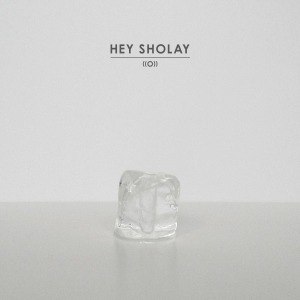 HEY SHOLAY - ((O)) 56272