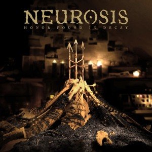NEUROSIS - HONOUR FOUND IN DECAY 56725