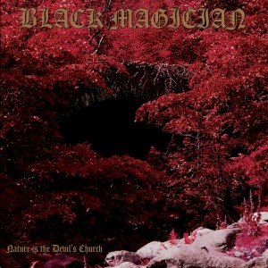 BLACK MAGICIAN - NATURE IS THE DEVIL'S CHURCH 56779
