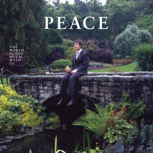 PEACE - THE WORLD IS TOO MUCH WITH US 57348