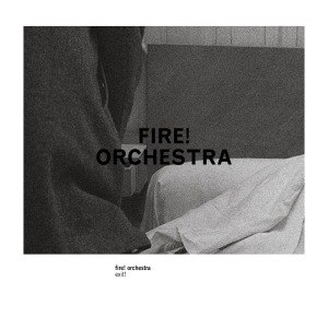FIRE! ORCHESTRA - EXIT! 59213